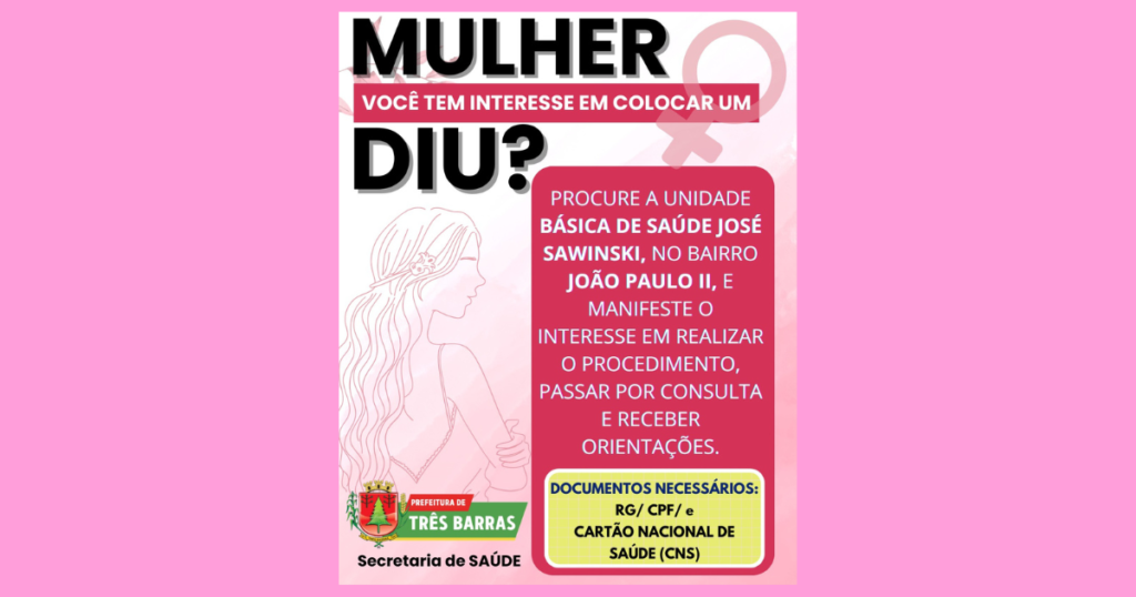 Saúde oferece colocação gratuita de DIU; mulheres devem se cadastrar junto à UBS José Sawinski