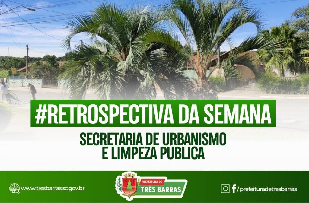 CONFIRA A RETROSPECTIVA SEMANAL DA SECRETARIA DE URBANISMO E LIMPEZA PÚBLICA DE TRÊS BARRAS