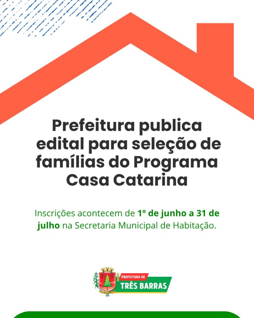 Três Barras divulga Edital referente o Processo para Seleção de Famílias interessadas em participar do Programa Casa Catarina Três Barras divulga Edital referente o Processo para Seleção de Famílias interessadas em participar do Programa Casa Catarina