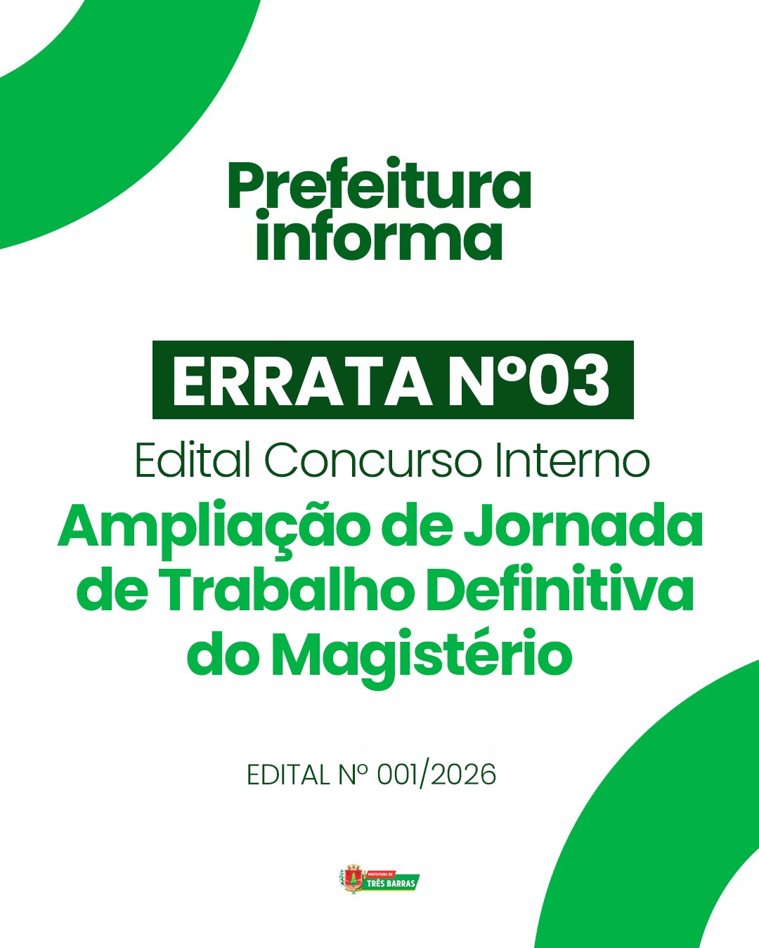 Três Barras divulga Errata Nº 03 referente ao Edital do Concurso Interno para a Ampliação de Jornada de Trabalho Definitiva do Magistério Três Barras divulga Errata Nº 03 referente ao Edital do Concurso Interno para a Ampliação de Jornada de Trabalho Definitiva do Magistério