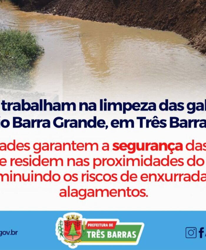 GALERIAS DO RIO BARRA GRANDE RECEBEM REPAROS E LIMPEZAS; EQUIPES CONTINUAM OS TRABALHOS DE DESASSOREAMENTOS