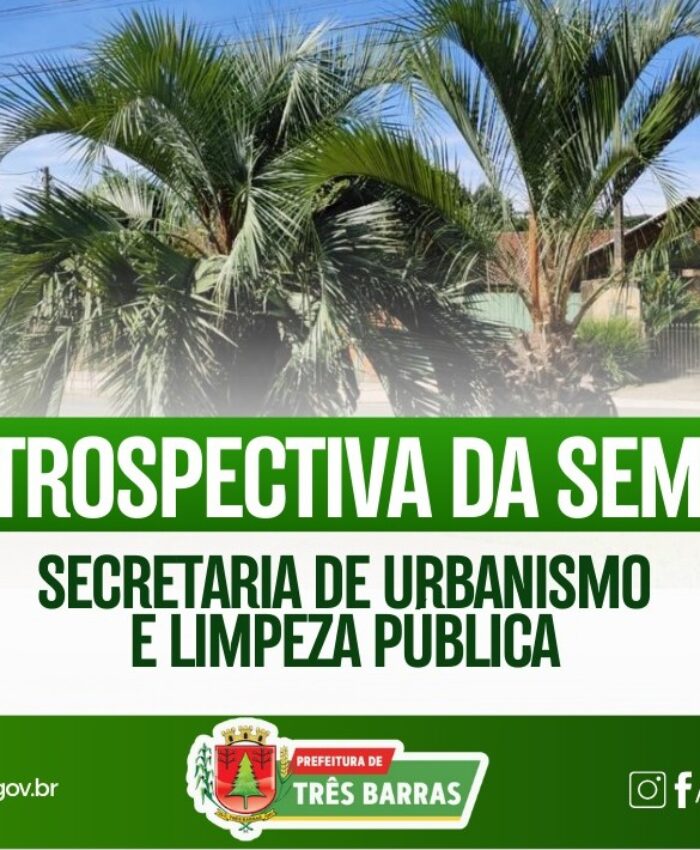 CONFIRA A RETROSPECTIVA SEMANAL DA SECRETARIA DE URBANISMO E LIMPEZA PÚBLICA DE TRÊS BARRAS